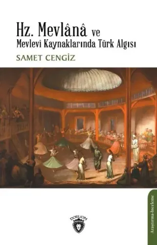 Hz. Mevlânâ ve Mevlevî Kaynaklarında Türk Algısı