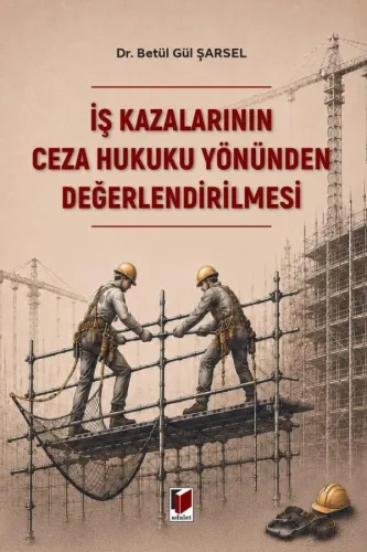 İş Kazalarının Ceza Hukuku Yönünden Değerlendirilmesi