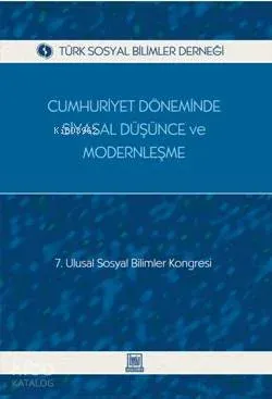 Cumhuriyet Döneminde Siyasal Düşünce ve Modernleşme; 7. Ulusal Sosyal Bilimler Kongresi