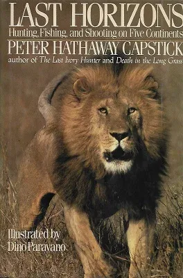 Last Horizons Hunting, Fishing, and Shooting on Five Continents - Ciltli Kitap