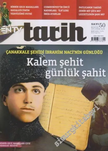 NTV Tarih Dergisi : Kalem Şehit Günlük Şahit : Çanakkale Şehidi İbrahim Naci'nin Günlüğü - Sayı: 50      Mart 2013