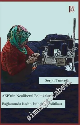 AKP'nin Neoliberal Politikaları Bağlamında Kadın İstihdam Politikası -