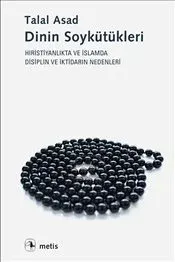 Dinin Soykütükleri: Hıristiyanlık ve İslamda İktidarın Nedenleri ve Disiplin