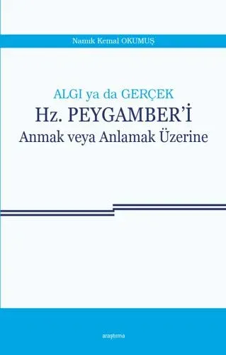 Algı Ya da Gerçek Hz. Peygamberi Anmak veya Anlamak Üzerine