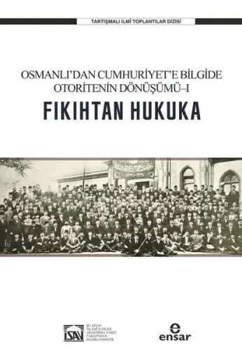 Fıkıhtan Hukuka: Osmanlı’dan Cumhuriyet’e Bilgide Otoritenin Dönüşümü I