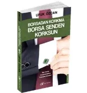 Borsadan Korkma, Borsa Senden Korksun; Ben Senin, Kazandırabilme İhtimalini Sevdim!