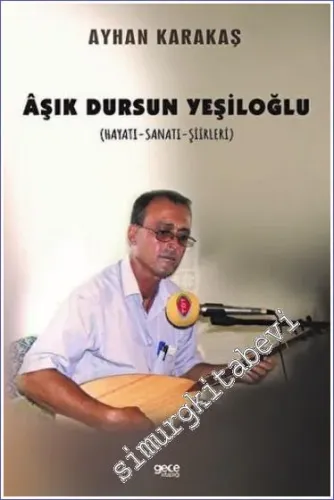 Aşık Dursun Yeşiloğlu : Hayatı Sanatı Şiirleri) -         2022