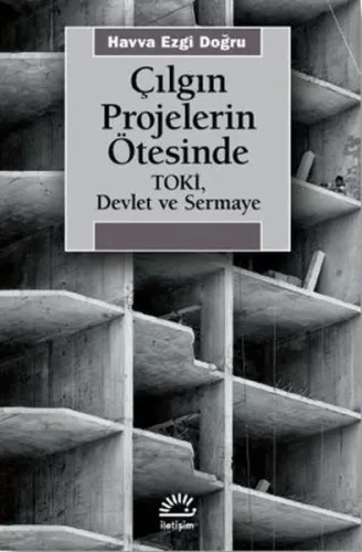 Çılgın Projelerin Ötesinde Toki;Devlet Ve Sermaye