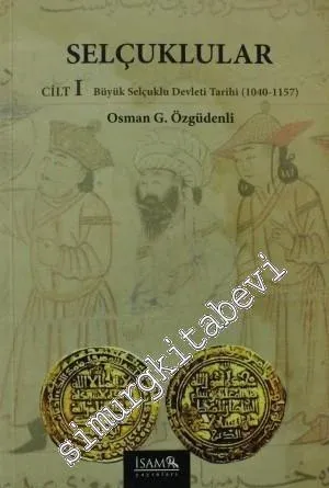 Selçuklular Cilt: 1: Büyük Selçuklu Devleti Tarihi (1040 - 1157) -
