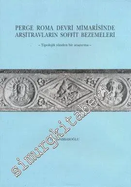 Perge Roma Devri Mimarisinde Arşitravların Soffit Bezemeleri:  Tipolojik Yönden Bir Araştırma -        1994