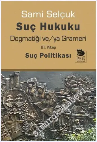 Suç Hukuku Dogmatiği ve/ya Grameri 3 : Suç Politikası -        2023