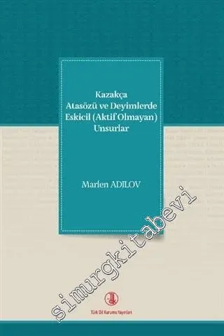 Kazakça Atasözü ve Deyimlerde Eskicil (Aktif Olmayan) Unsurlar -         2021