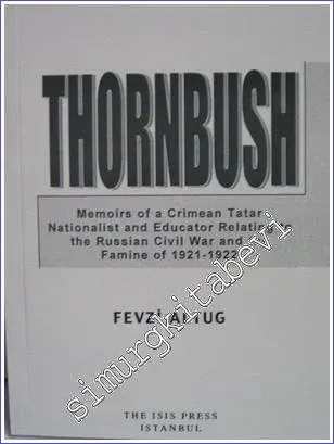 Thornbush : Memoirs of a Crimean Tatar Nationalist and Educator Relating to the Russian Civil War and the Famine of (1921-1922) -         2004
