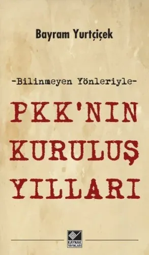 PKK'nın Kuruluş Yılları; Bilinmeyen Yönleriyle