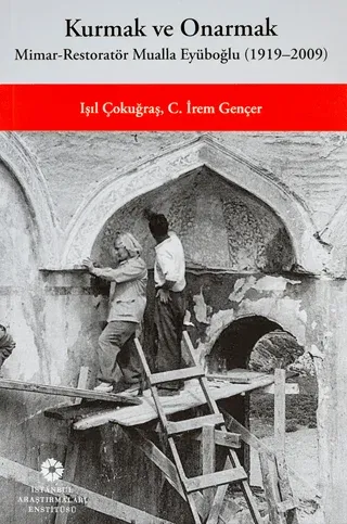 Kurmak ve Onarmak Mimar-Restoratör Mualla Eyüboğlu (1919-2009) C. İrem
