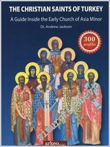 The Christian Saints Of Turkey : A Guide Inside The Early Church Of Asia Minor -        2016