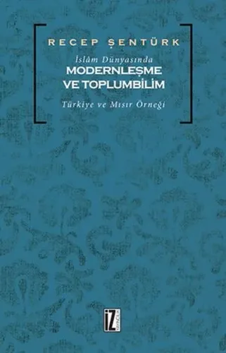 İslâm Dünyasında Modernleşme ve Toplumbilim; Türkiye ve Mısır Örneği