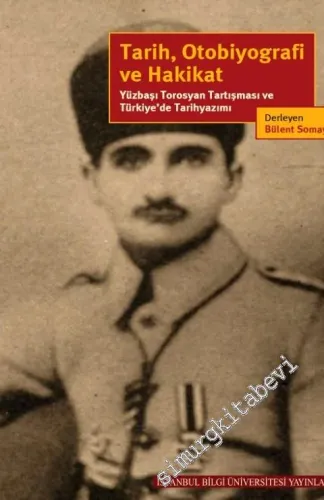 Tarih, Otobiyografi ve Hakikat: Yüzbaşı Torosyan Tartışması ve Türkiye'de Tarihyazımı -