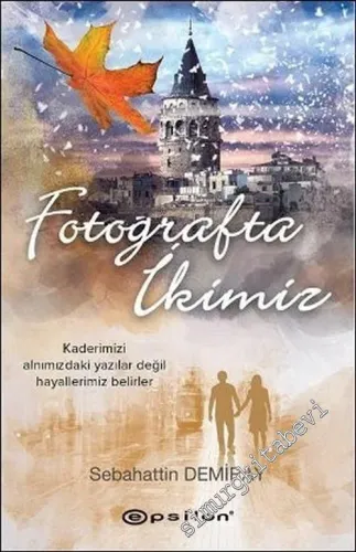 Fotoğrafta İkimiz - Kaderimizi Alnımızdaki Yazılar Değil Hayallerimiz Belirler     -