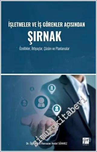 İşletmeler ve İş Görenler Açısından Şırnak : Özellikler İhtiyaçlar Çözüm ve Planlamalar -         2023