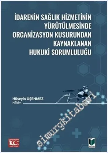 İdarenin Sağlık Hizmetinin Yürütülmesinde Organizasyon Kusurundan Kaynaklanan Hukuki Sorumluluğu -