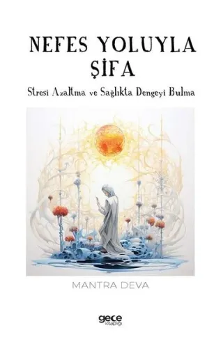 Nefes Yoluyla Şifa - Stresi Azaltma ve Sağlıkta Dengeyi Bulma