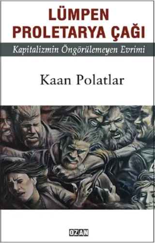 Lümpen Proleterya Çağı; Kapitalizmin Öngörülemeyen Evrimi