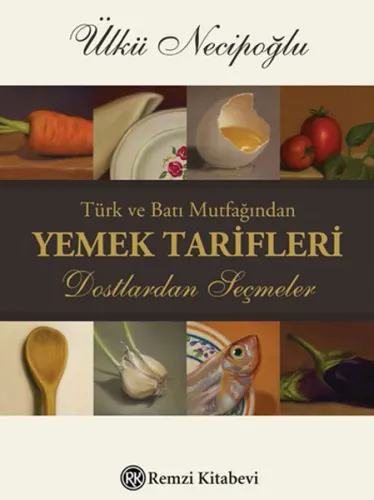Türk ve Batı Mutfağından Yemek Tarifleri; Dostlardan Seçmeler