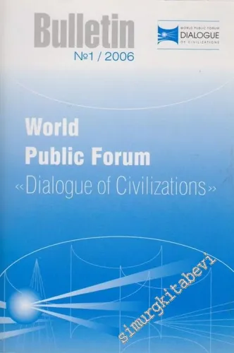 Bulletin: World Public Forum “Dialogue of Civilizations” - No: 1; 2006