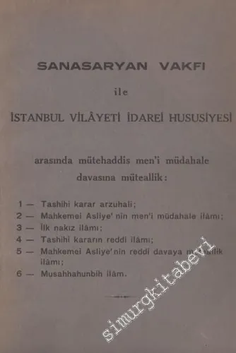 Sansaryan Vakfı İle İstanbul Vilayeti İdarei Hususiyesi Arasında Mütehaddis Men'i Müdahale Davası'na Müteallik 6 İlam -