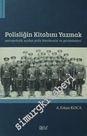 Polisliğin Kitabını Yazmak: Antropolojik Açıdan Polis Bürokrasisi ve Görünümleri -