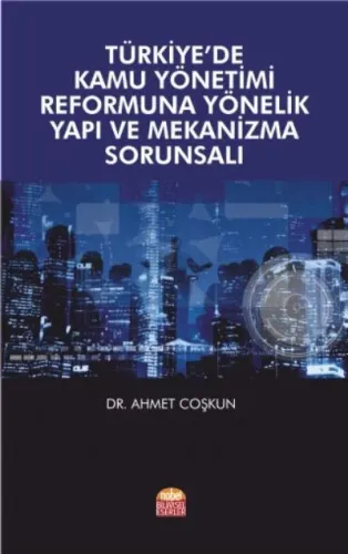 Türkiyede Kamu Yönetimi Reformuna Yönelik Yapı ve Mekanizma Sorunsalı