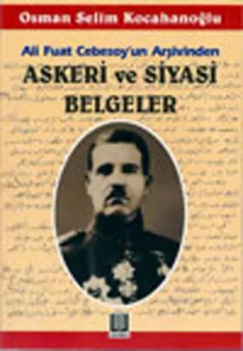 Ali Fuat Cebesoy'un Arşivinden Askeri ve Siyasi Belgeler