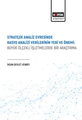 Stratejik Analiz Evresinde Rasyo Analizi Verilerinin Yeri Ve Önemi: Büyük Ölçekli İşletmelerde Bir Araştırma (E-Kitap)