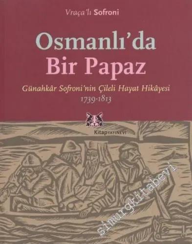 Osmanlı'da Bir Papaz: Günahkar Sofroni'nin Çileli Hayat Hikayesi 1739 - 1813 -         2024