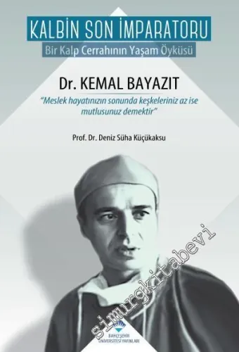 Kalbin Son İmparatoru: Bir Kalp Cerrahının Yaşam Öyküsü (Kemal Bayazıt) CİLTLİ -