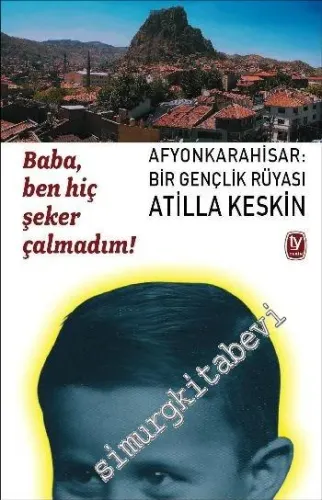Baba, Ben Hiç Şeker Çalmadım: Afyonkarahisar: Bir Gençlik Rüyası - 200