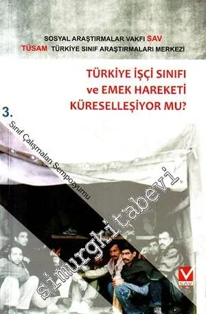 Türkiye İşçi Sınıfı ve Emek Hareketi Küreselleşiyor mu?: 3. Sınıf Çalışmaları Sempozyumu -