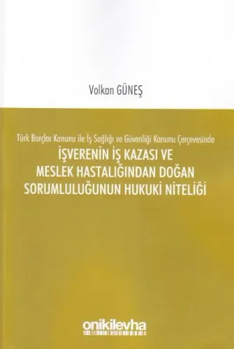 İşverenin İş Kazası ve Meslek Hastalığından Doğan Sorumluluğunun Hukuki Niteliği