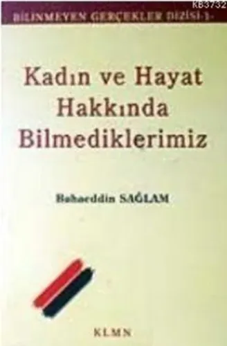 Kadın ve Hayat Hakkında Bilmediklerimiz