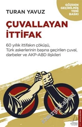 Çuvallayan İttifak : 60 Yıllık İttifakın Çöküşü Türk Askerlerinin Başına Geçirilen Çuval Darbeler ve AKP - ABD İlişkileri -         2019