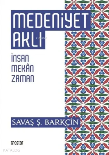 Medeniyet Aklı İnsan, Mekan, Zaman