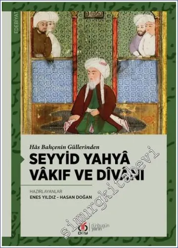 Hâs Bahçenin Güllerinden Seyyid Yahyâ Vâkıf ve Dîvânı -         2022