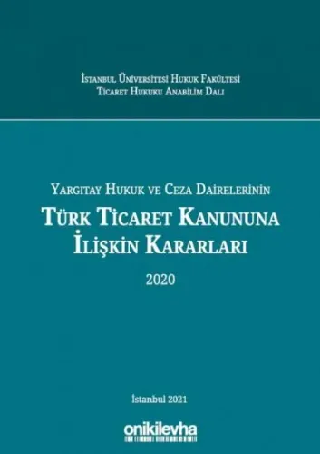 Yargıtay Hukuk ve Ceza Dairelerinin Türk Ticaret Kanununa İlişkin Kararları (2020)