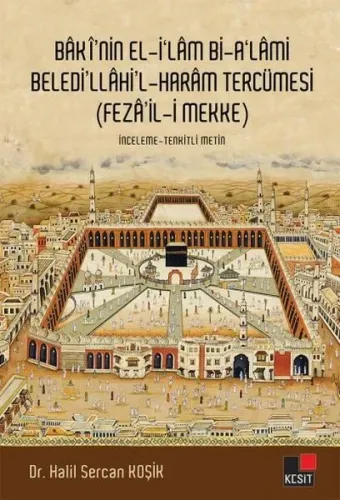 Baki'nin El-İ'lam Bi-A'lami Beledi'llahi'l - Haram Tercümesi (Feza'il-i Mekke)