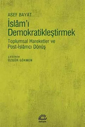 İslam'ı Demokratikleştirmek; Toplumsal Hareketler ve Post-İslâmcı Dönüş