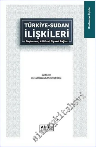 Türkiye - Sudan İlişkileri : Toplumsal Kültürel Siyasal Bağlar -         2023