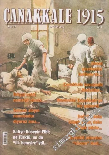 Çanakkale 1915 Dergisi - Üç Aylık Süreli Yayın - Dosya: Safiye Hüseyin Elbi; Ne Türktü, Ne De “İlk Hemşire”ydi - Sayı: 16    Yıl: 4  Haziran