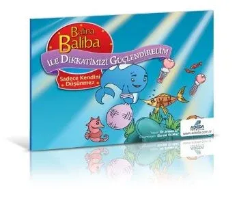 Balina Baliba ile Dikkatlerimizi Güçlendirelim Sadece Kendini Düşünmez