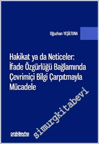 Hakikat ya da Neticeler: İfade Özgürlüğü Bağlamında Çevrimiçi Bilgi Çarpıtmayla Mücadele -         2023